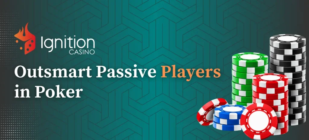 Outsmart Passive Players in Poker